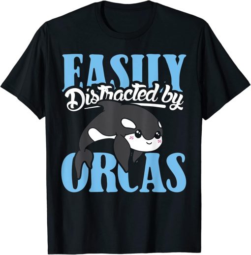 Easily distracted by orcas design orca lover and orca T-Shirt