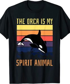 The Orca is My Spirit Animal Orca For Animals and Orca T-Shirt