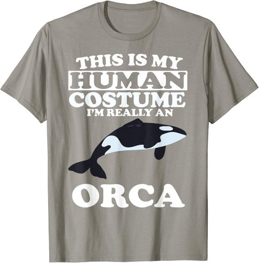 This is My Human Costume I"m Really An Orca Whale T-Shirt